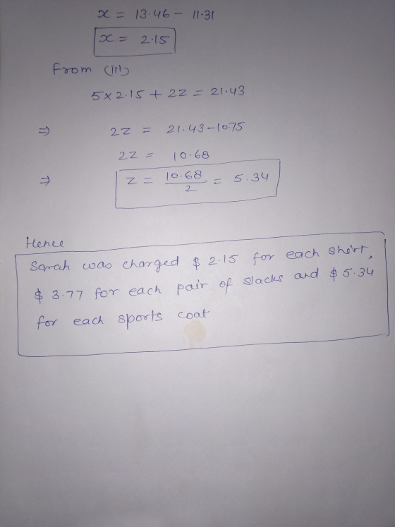 X = 13.46 - 11:31 2.15 from CD 5x2.15+ 22 = 21.43 =) 2 Z 21.43 -10.75 22 = 10.68 z = 10.68 2 5.34 π Hence Sarah was charged $