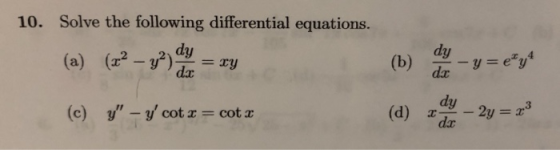 10. Solve the following differential equations. (a) (x2 - y2) 2 = ry (c) y – y cot = cot x (d) - 2y = 23
