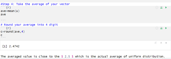 #Step 4: Take the average of your vector ave=mean (u) ave # Round your average into 4 digit **{r} C=round(ave, 4) [1] 2.4742