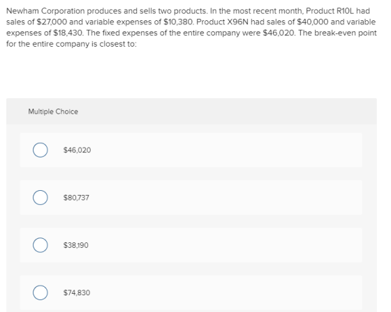 Newham Corporation produces and sells two products. In the most recent month, Product R10L had sales of $27,000 and variable