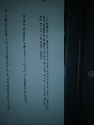 hp 7. A student did not rinse the deionized water out the cuvette before measuring absorbances for the Beers law plot. How w