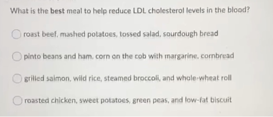 What is the best meal to help reduce LDL cholesterol levels in the blood? O roast beef, mashed potatoes, tossed salad, sourdo
