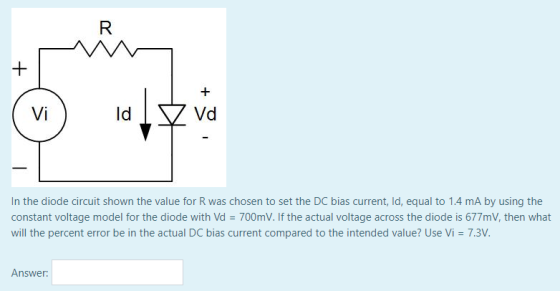 Vi ld In the diode circuit shown the value for R was chosen to set the DC bias current, ld, equal to 1.4 mA by using the cons