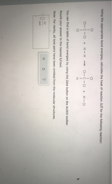 Using the appropriate bond energies, calculate the heat of reaction AH for the following reaction: C-a + H- H C I-C-CI + H-CI