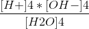 \frac{[H+]4*[OH-]4}{[H2O]4}
