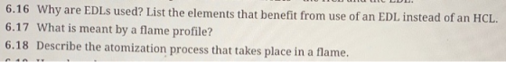 6.16 Why are EDLs used? List the elements that benefit from use of an EDL instead of an HCL. 6.17 What is meant by a flame pr