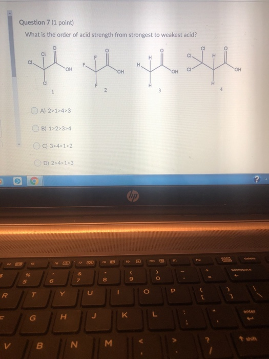 Question 7 (1 point) What is the order of acid strength from strongest to weakest acid? floath the oth OA) 2>1>4>3 OB) 1>2>3>