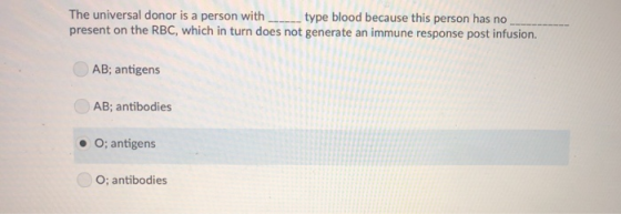 The universal donor is a person with type blood because this person has no present on the RBC, which in turn does not generat