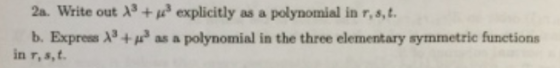 2a. Write out A3 + explicitly as a polynomial in r,s,t b. Express A3 + as a polynomial in the three elementary symmetric fune