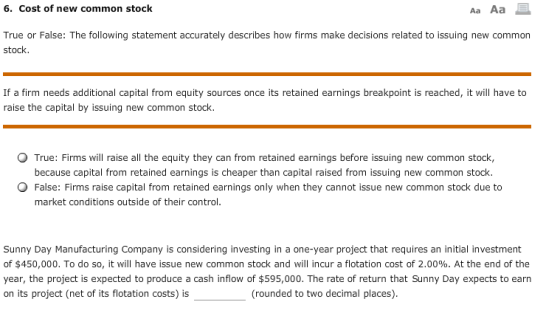 6. Cost of new common stock Aa Aa E True or False: The following statement accurately describes how firms make decisions rela