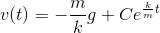v(t )= -\frac mk g + C e^{\frac kmt}