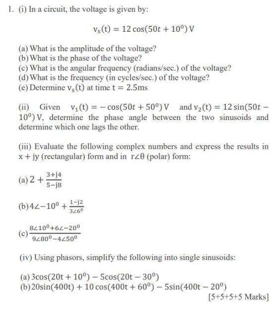 1. (i) In a circuit, the voltage is given by: Vs (t) 12 cos(50t10) V (a) What is the amplitude of the voltage? (b) What is th