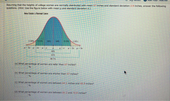 Assuming that the heights of college women are normally distributed with mean 67 inches and standard deviation 2.9 inches, an