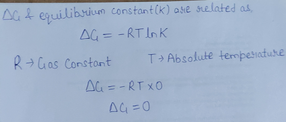 AG & equilibrium constant (k) ase related as AG = - RT lock R Gas Constant Tə Absolute temperature Al=- RTXO AG=0