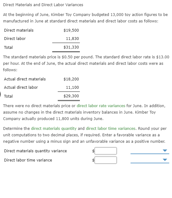 Direct Materials and Direct Labor Variances At the beginning of June, Kimber Toy Company budgeted 13,000 toy action figures t
