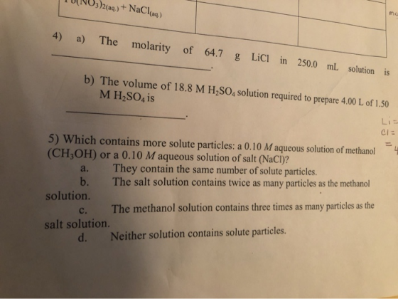 )2(aq)+ NaClag) no 4) a) The molarity of 64.7 g LiCi in 250.0 mL solution is b) The volume of 18.8 M H2SO4 solution required