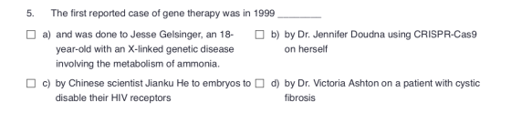 The first reported case of gene therapy was in 1999 5. O b) by Dr. Jennifer Doudna using CRISPR-Cas9 O a) and was done to Jes