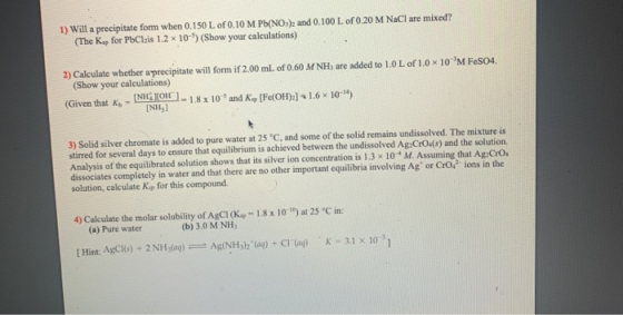 1) Will a precipitate form when 0.150 L of 0.10 M Pb(NO3)2 and 0.100 L of 0.20 M NaCl are mixed? (The K., for PbClzis 1.2 x 1