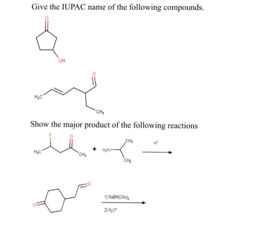 Give the IUPAC name of the following compounds. H.C -CH₂ Show the major product of the following reactions CH het THEN 1) NaB