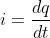 i = \frac{d q}{d t}