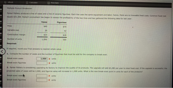 Calculator Perhe Multiple-Product Breakeven Parker Pottery produces a line of vases and equals $31,200. Parkers account 88 a
