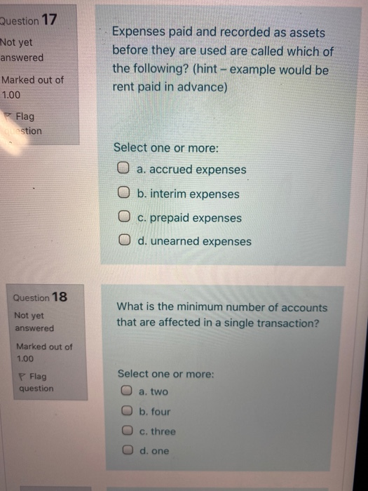 Question 17 Not yet answered Expenses paid and recorded as assets before they are used are called which of the following? (hi
