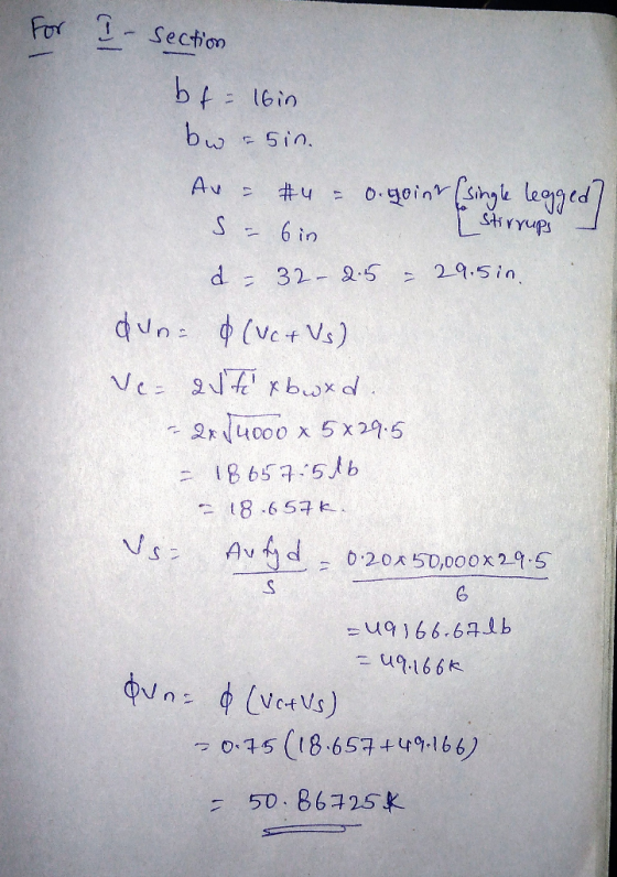 For I- section b = 16 in bw asin. Av = 4 = 0.goint (single legged] [Stirrups I sa bin d = 32-2.5 = 29.5in. dun d (vc+Vs) Ve=