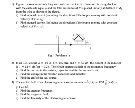 1) Figure 1 shows an infinity long wire with current I in +x direction. A triangular loop with the each side equal L and the