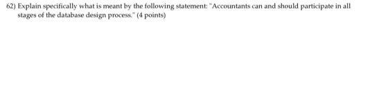 62) Explain specifically what is meant by the following statement: Accountants can and should participate in all stages of t