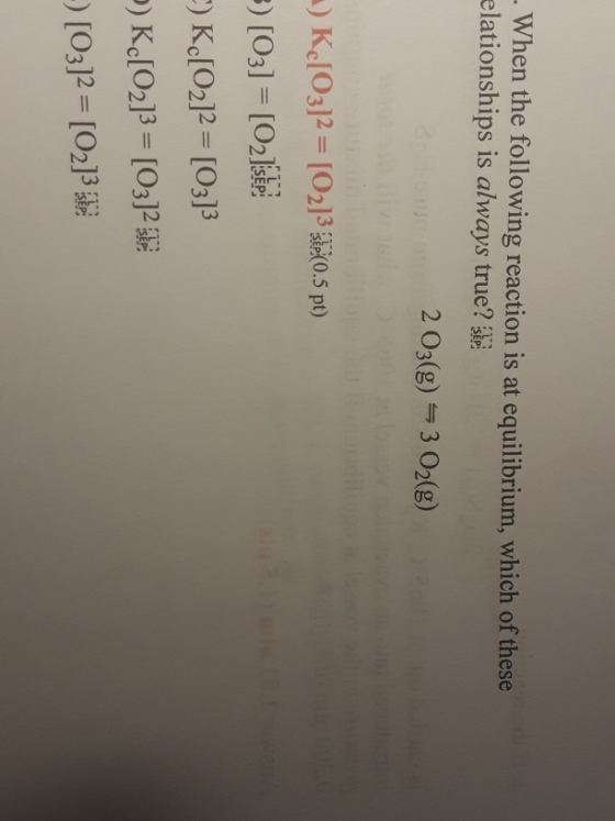 - When the following reaction is at equilibrium, which of these relationships is always true? Se 2 03(g) = 3 O2(g) -) K[O3)2
