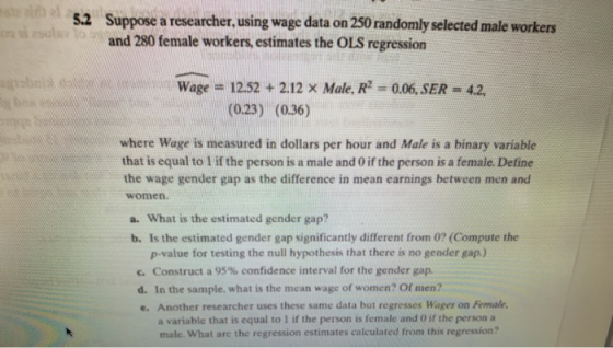 5.2 Suppose a researcher, using wage data on 250 randomly selected male workers and 280 female workers, estimates the OLS reg
