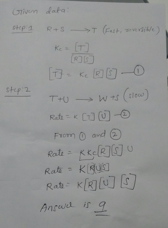 Griven data: step: 1 R+S - T (Fast, reversible) Ke= [+] stepi2 Step 2 [7= kc [R] 0 0 T Tru t s (slow) Rate = K Cuu - from 6 a