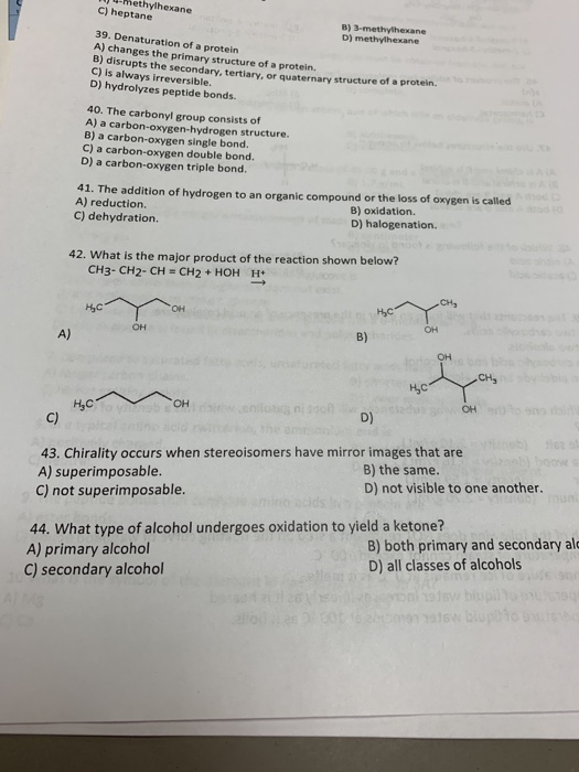 -methylhexane C) heptane B) 3-methylhexane D) methylhexane 39. Denaturation of a protein A) changes the primary structure of
