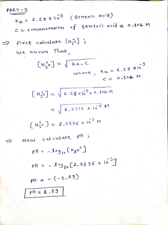 PART 2 ka6.28 x 100 c=concentration (Benzoic acid) of Benzoic acid = 0.104 M ý . . . first calculate (Hat] we known that, [ht