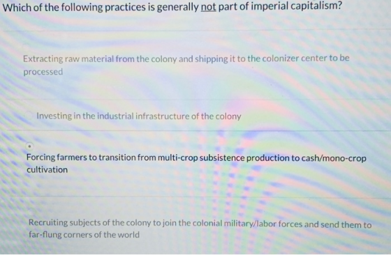 Which of the following practices is generally not part of imperial capitalism? Extracting raw material from the colony and sh