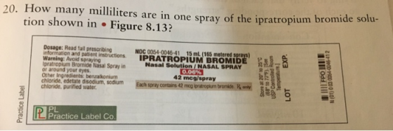 20. How many milliliters are in one spray of the ipratropium bromide o u- tion shown in Figure 8.13? Dosage: Read full prescr