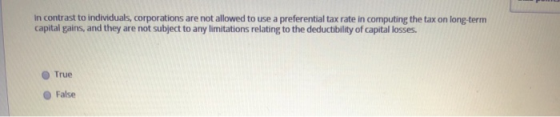 In contrast to individuals, corporations are not allowed to use a preferential tax rate in computing the tax on long-term cap