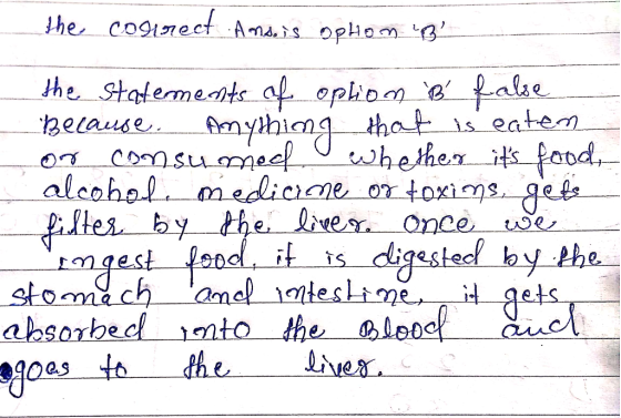 the correct Ans is ophon B the statements of option B false Because. Anything that is eaten or consumed whether its food, al