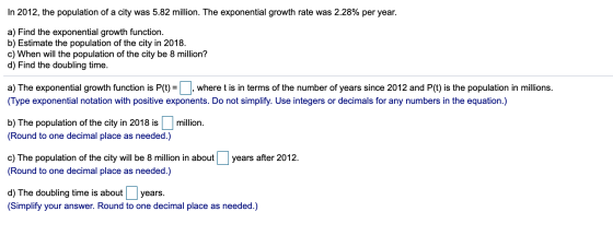 In 2012, the population of a city was 5.82 million. The exponential growth rate was 2.28% per year. a) Find the exponential g