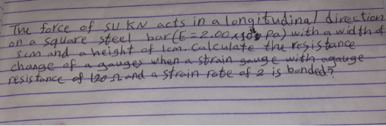 The falce of Su KN acts in a longitudinal direction Square steel bar(E 2.00K4 Pa) with awidth 3can and aheisht af lemCalculat