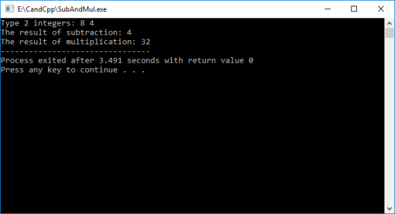 EACandCpplSubAndMul.exe Type 2 integers: 8 4 The result of subtraction: 4 The result of multiplication: 32 Process exited after 3.491 seconds with return value e Press any key to continue .. .
