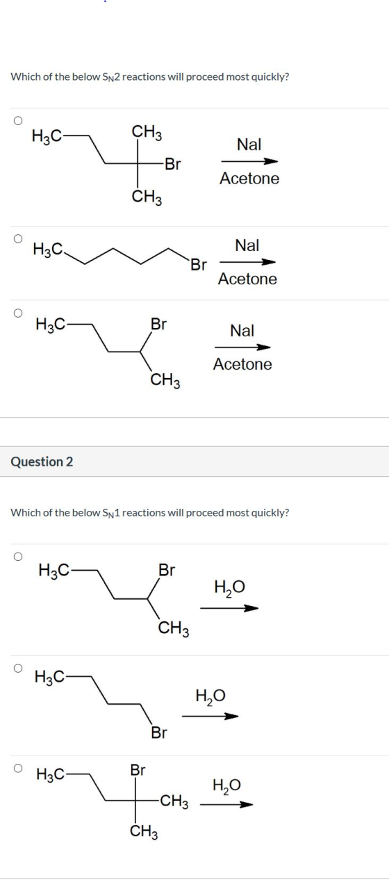 Which of the below Sn2 reactions will proceed most quickly? O H₂O CH3 -Br Nal Acetone CH3 H₃C Nal Br Acetone H₂C Br Nal Aceto