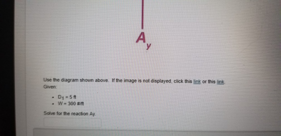 Use the diagram shown above. If the image is not displayed, click this link or this link Given D1 = 5 ft W = 300 #/ft Solve f