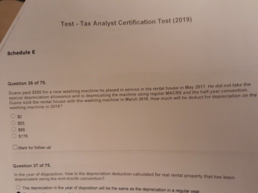 Test. Tax Analyst Certification Test (2019) Schedule E Question 36 of 75 Duane paid $550 for a new washing machine he placed