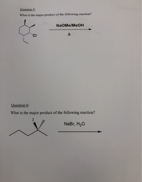 Questions: What is the major product of the following reaction? NaOme/MeOH Question 6: What is the major product of the follo