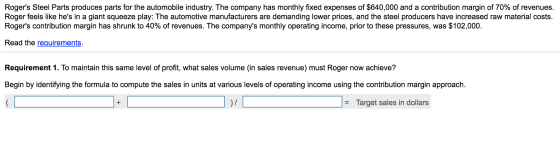 Rogers Steel Parts produces parts for the automobile industry. The company has monthly fixed expenses of $640,000 and a cont