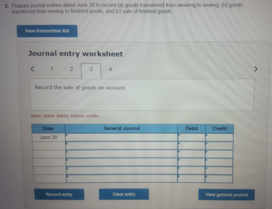 2. Prepare journal entries dated June 30 to record (a) goods transferred from weaving to sewing, (b) goods transferred from s