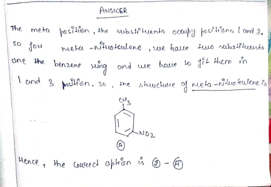 ANSWER The meta position, the substituents occupy positions 1 and 2. so you meta-nituotoulone , we have two subitlluents / -