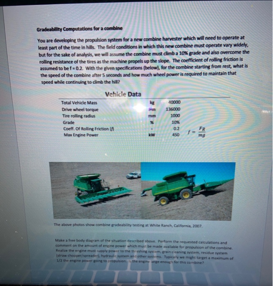 Gradeability Computations for a combine You are developing the propulsion system for a new combine harvester which will need