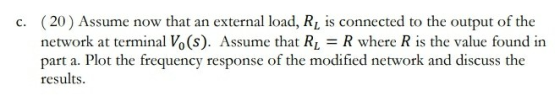 C. (20) Assume now that an external load, R, is connected to the output of the network at terminal V. (S). Assume that Rį = R